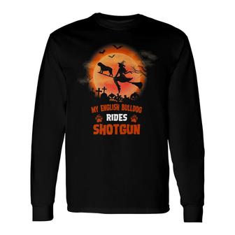 My English Bulldog Rides Shotgun Halloween Long Sleeve T-Shirt - Monsterry AU