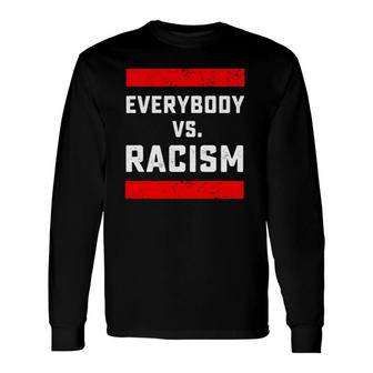 Everybody Vs Racism Anti Racist Long Sleeve T-Shirt T-Shirt | Mazezy