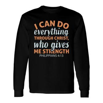 I Can Do Everything Through Christ Who Gives Me Strength Philippians Bible Verse Christian Long Sleeve T-Shirt - Seseable