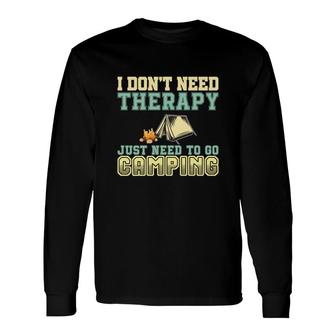 Explore Travel Lover Says I Do Not Need Therapy Just Need To Go Camping Long Sleeve T-Shirt - Seseable