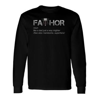 Fa-Thor Like A Dad Just Mightier Cool Fathers Day Long Sleeve T-Shirt - Seseable