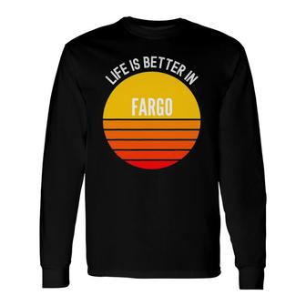 Fargo Life Is Better In Fargo Long Sleeve T-Shirt - Thegiftio UK