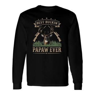 Fathers Day Best Buckin Papaw Ever Deer Hunting Bucking Long Sleeve T-Shirt - Seseable