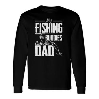 Fathers Day My Fishing Buddies Call Me Dad Fishing Long Sleeve T-Shirt - Seseable