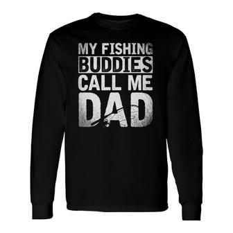 Fathers Day My Fishing Buddies Call Me Dad Fishing Long Sleeve T-Shirt - Seseable
