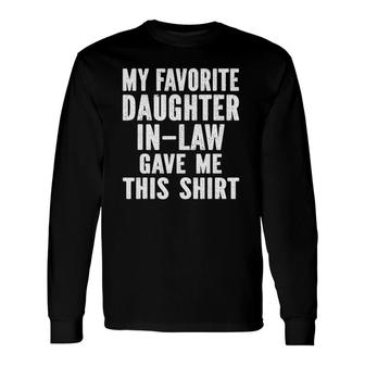 My Favorite Daughter-In-Law Gave Me This Long Sleeve T-Shirt T-Shirt | Mazezy CA