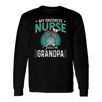 My Favorite Nurse Calls Me Grandpa Of Nurse Long Sleeve T-Shirt - Seseable