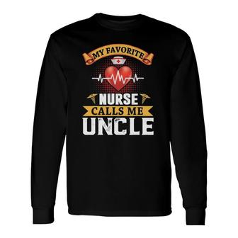 My Favorite Nurse Calls Me Uncle Fathers Day Nursing Long Sleeve T-Shirt - Seseable
