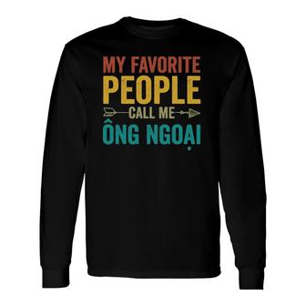 My Favorite People Call Me Ong Ngoai Vietnamese Grandpa Long Sleeve T-Shirt - Seseable