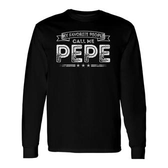 My Favorite People Call Me Pepe Dad Papa Grandpa Long Sleeve T-Shirt - Seseable