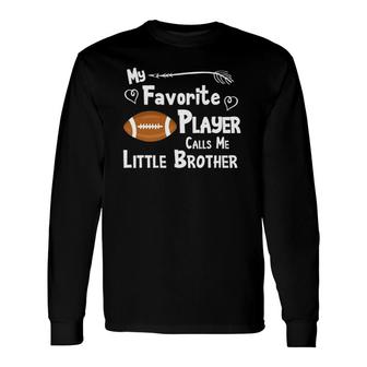 My Favorite Player Calls Me Little Brother Football Long Sleeve T-Shirt - Seseable