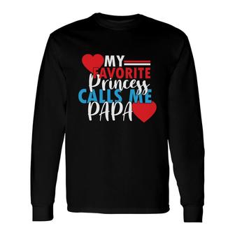 My Favorite Princess Calls Me Papa And Wants To Be Called Sweet Heart Long Sleeve T-Shirt - Seseable