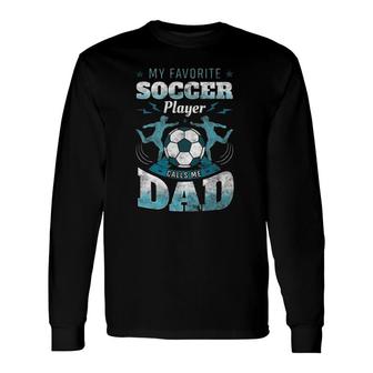 My Favorite Soccer Player Calls Me Dad Goalie Fathers Day Long Sleeve T-Shirt - Seseable