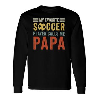 My Favorite Soccer Player Calls Me Papa Vintage Dad Father Long Sleeve T-Shirt - Seseable