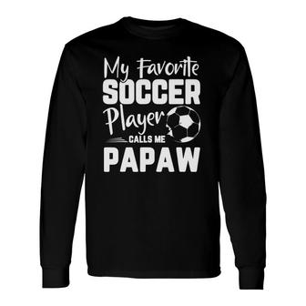 My Favorite Soccer Player Calls Me Papaw Soccer Long Sleeve T-Shirt - Seseable