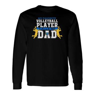 My Favorite Volleyball Player Calls Me Dad For Men Fathers Day Long Sleeve T-Shirt - Seseable