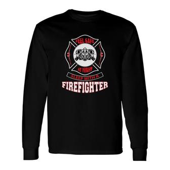 Feel Safe At Night Sleep With A Firefighter Long Sleeve T-Shirt - Seseable