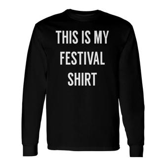 This Is My Festival Music Festival Clothing Long Sleeve T-Shirt T-Shirt | Mazezy