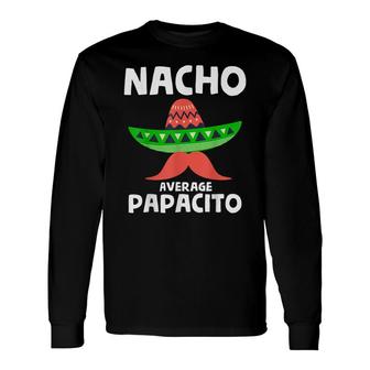 Fiesta Dad Papacito Nacho Average Papacito Nacho Papacito Long Sleeve T-Shirt - Seseable