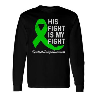 Fight Cerebral Palsy Awareness His Fight Is My Fight Long Sleeve T-Shirt - Seseable