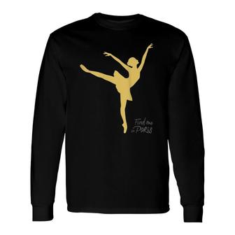 Find Me In Paris Ballet Dancer Gold Long Sleeve T-Shirt - Seseable