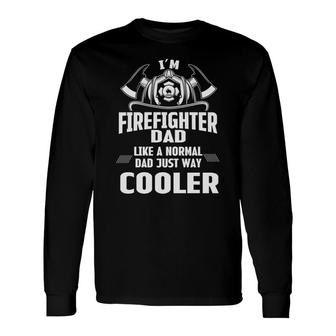 Im Firefighter Dad Like A Normal Dad Just Way Cooler Long Sleeve T-Shirt - Seseable