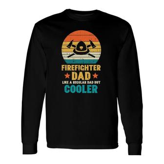 Firefighter Dad Regular But Cooler Fathers Day Fireman Men Long Sleeve T-Shirt - Seseable