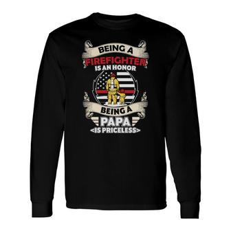 Being A Firefighter Is An Honor Being A Papa Is Priceless Long Sleeve T-Shirt - Seseable