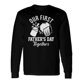 Our First Fathers Day Together New Dad Long Sleeve T-Shirt - Seseable