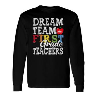 First Grade Teachers Tee Dream Team Aka 1St Grade Teachers Long Sleeve T-Shirt - Seseable