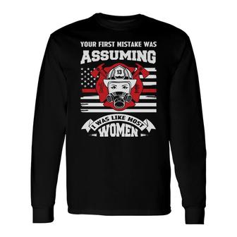 Your First Mistake Was Assuming I Was Like Hust Women Firefighter Long Sleeve T-Shirt - Seseable