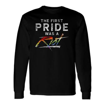 The First Pride Was A Riot Gay Pride Month Lgbt Long Sleeve T-Shirt - Seseable