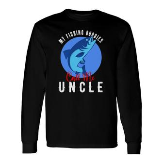 My Fishing Buddies Call Me Uncle Fishing Fish Long Sleeve T-Shirt - Seseable