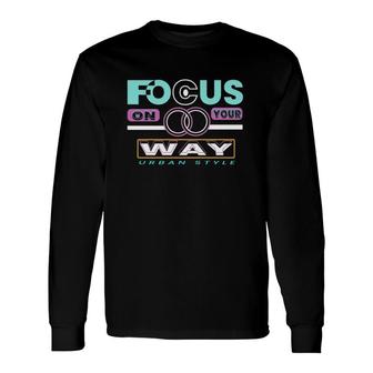 Focus On Your Way Urban Style Long Sleeve T-Shirt | Mazezy