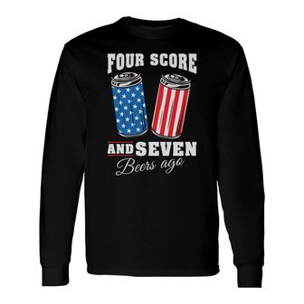 Four Score And Seven Beers Ago July Independence Day 2022 Long Sleeve T-Shirt - Seseable