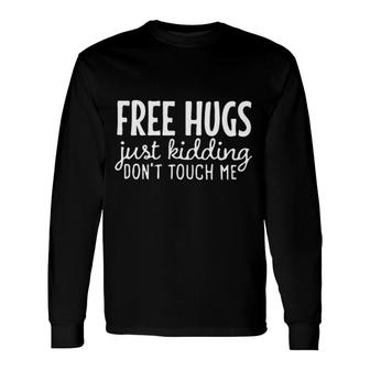 Free Hugs Just Kidding Do Not Touch Me Enjoyable 2022 Long Sleeve T-Shirt - Seseable