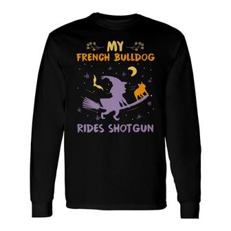 My French Bulldog Rides Shotgun Halloween Dog Mom Dad Long Sleeve T-Shirt - Monsterry