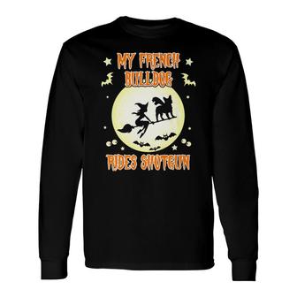 My French Bulldog Rides Shotgun Halloween Long Sleeve T-Shirt - Monsterry