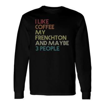 Frenchton Dog Owner Coffee Lovers Quote Vintage Retro Long Sleeve T-Shirt - Seseable