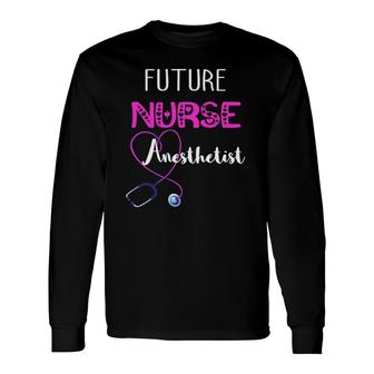 Future Nurse Anesthetist General Anesthesia Crna Long Sleeve T-Shirt T-Shirt | Mazezy