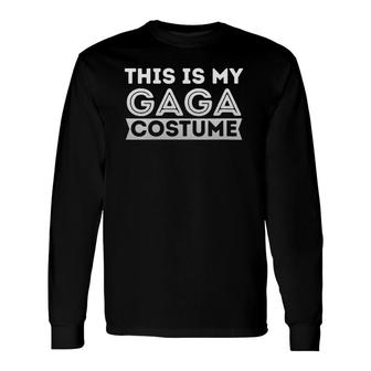 This Is My Gaga Costume Humor Halloween Long Sleeve T-Shirt - Seseable