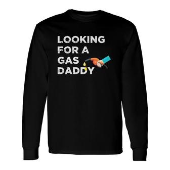 Gas Daddy Relationship Looking For Gas Daddy Long Sleeve T-Shirt T-Shirt | Mazezy