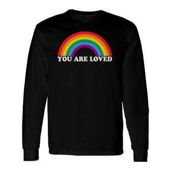 Gay Pride You Are Loved Rainbow Flag Long Sleeve T-Shirt T-Shirt | Mazezy