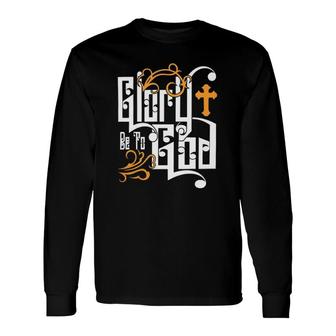 Glory Be To God Love Jesus Christ Christian Faith Classic Long Sleeve T-Shirt T-Shirt | Mazezy