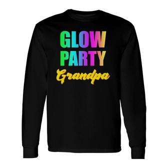 Glow Party Grandpa Retro 80S Birthday Party Group Long Sleeve T-Shirt - Seseable