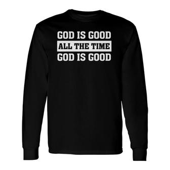 God Is Good All The Time Christian Faith Church Saying Long Sleeve T-Shirt T-Shirt | Mazezy