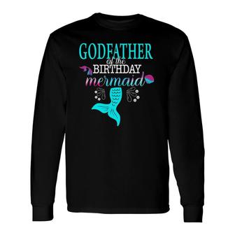 Godfather Of The Birthday Mermaid Matching Long Sleeve T-Shirt T-Shirt | Mazezy DE