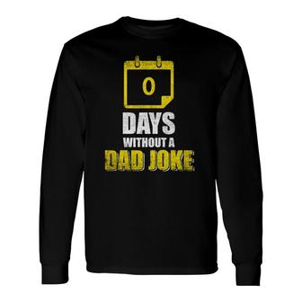 I Have Gone 0 Days Without Making A Dad Joke Dad Long Sleeve T-Shirt - Seseable