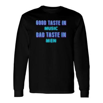 Good Taste In Music Bad Taste In Men Music Lover Neon Long Sleeve T-Shirt - Seseable