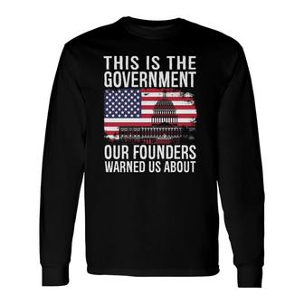 This Is The Government Our Founders Warned Us About Long Sleeve T-Shirt T-Shirt | Mazezy